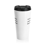 If It's Not Your Penis, Leave It The Hell Alone Stainless Steel Travel Mug