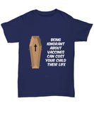 Being Ignorant About Vaccines Can Cost Your Child Their Life Unisex T-Shirt