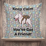 Keep Calm - You've Got A Friend Pillow Cover (Bull Terrier)