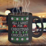 All I Want For Christmas Is Chocolate Mug