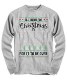 All I Want For Christmas Is For It To Be Over Unisex Long Sleeve Tee