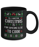 All I Want For Christmas Is For Someone Else To Cook Mug