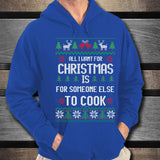All I Want For Christmas Is For Someone Else To Cook Unisex Hoodie