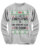 All I Want For Christmas Is For Someone Else To Cook Unisex Long Sleeve Tee