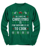 All I Want For Christmas Is For Someone Else To Cook Unisex Long Sleeve Tee