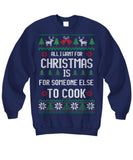 All I Want For Christmas Is For Someone Else To Cook Unisex Sweatshirt