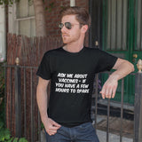 Ask Me About Vaccines - If You Have A Few Hours To Spare Unisex T-Shirt