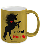 I Feel Horny Metallic Mug