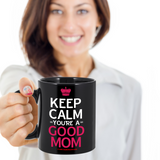Keep Calm - You're A Good Mom!
