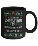All I Want For Christmas Is To Make My Family Disappear Mug