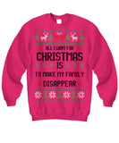 All I Want For Christmas Is To Make My Family Disappear Unisex Sweatshirt