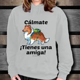 Cálmate - ¡Tienes Una Amiga! - Shetland Sheepdog Unisex Hoodie