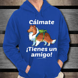 Cálmate - ¡Tienes Un Amigo! - Shetland Sheepdog Unisex Hoodie