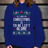 All I Want For Christmas Is To Be Left Alone Unisex Hoodie