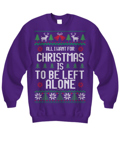 All I Want For Christmas Is To Be Left Alone Unisex Sweatshirt