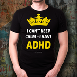 I Can't Keep Calm - I Have ADHD - Unisex