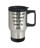 Love Is All You Need And All I Need Is You Mug (7 Options Available)