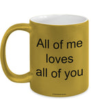 All Of Me Loves All Of You Mug (7 Options Available)