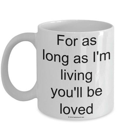 For As Long As I'm Living You'll Be Loved Mug (7 Options Available)