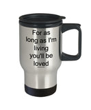 For As Long As I'm Living You'll Be Loved Mug (7 Options Available)