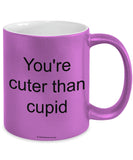 You're Cuter Than Cupid Mug (7 Options Available)