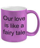 Our Love Is Like A Fairy Tale Mug (7 Options Available)