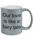 Our Love Is Like A Fairy Tale Mug (7 Options Available)