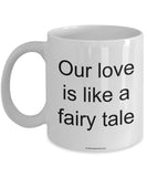 Our Love Is Like A Fairy Tale Mug (7 Options Available)