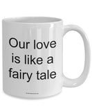 Our Love Is Like A Fairy Tale Mug (7 Options Available)