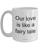 Our Love Is Like A Fairy Tale Mug (7 Options Available)