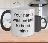 Your Hand Was Meant To Be In Mine Mug (7 Options Available)