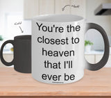 You're The Closest To Heaven That I'll Ever Be Mug (7 Options Available)