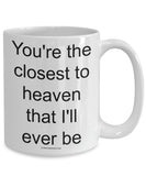 You're The Closest To Heaven That I'll Ever Be Mug (7 Options Available)