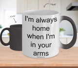 I'm Always Home When I'm In Your Arms Mug (7 Options Available)