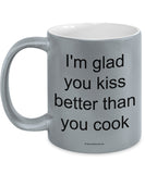 I'm Glad You Kiss Better Than You Cook Mug (7 Options Available)