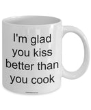 I'm Glad You Kiss Better Than You Cook Mug (7 Options Available)