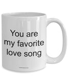 You Are My Favorite Love Song Mug (7 Options Available)