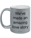 We've Made An Amazing Love Story Mug (7 Options Available)