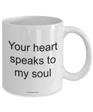 Your Heart Speaks To My Soul Mug (7 Options Available)