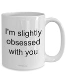 I'm Slightly Obsessed With You Mug (7 Options Available)