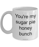 You're My Sugar Pie Honey Bunch Mug (7 Options Available)