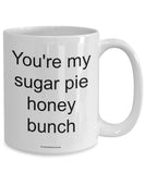 You're My Sugar Pie Honey Bunch Mug (7 Options Available)