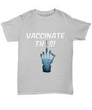 Vaccinate This Unisex T-Shirt