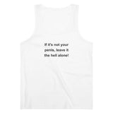 If It's Not Your Penis, Leave It The Hell Alone Men's Organic Specter Tank Top