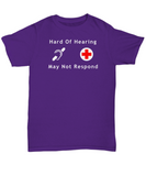 Hard Of Hearing - May Not Respond Unisex T-Shirt