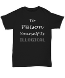 To Poison Yourself Is Illogical Unisex T-Shirt